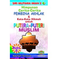 HIMPUNAN CERITA-CERITA PEMBINA AKHLAK & KATA-KATA HIKMAH UNTUK PUTERA-PUTERI MUSLIM 1